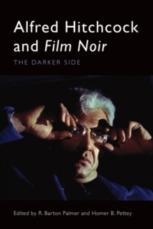 Alfred Hitchcock and Film Noir : The Darker Side