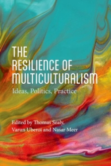 The Resilience of Multiculturalism : Ideas, Politics, Practice
