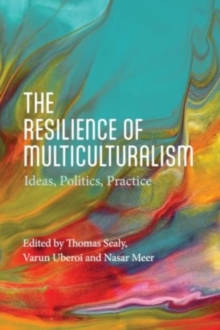 The Resilience of Multiculturalism : Ideas, Politics, Practice