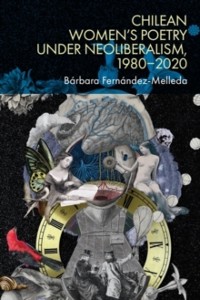 Chilean Womens Poetry under Neoliberalism, 19802020