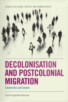 Decolonisation and Postcolonial Migration : Citizenship and Empire