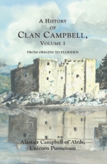 A History of Clan Campbell : From Origins to Flodden