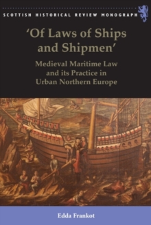 'Of Laws of Ships and Shipmen' : Medieval Maritime Law and its Practice in Urban Northern Europe