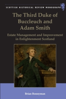 The Third Duke of Buccleuch and Adam Smith : Estate Management and Improvement in Enlightenment Scotland