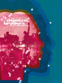 Paused In Cosmic Reflection : The definitive, Fully Illustrated Story Of The Chemical Brothers