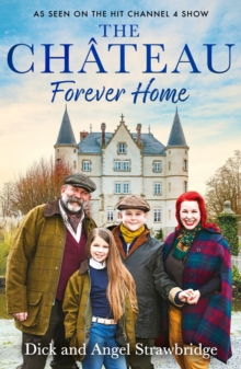 The Ch teau - Forever Home : The instant Sunday Times Bestseller, as seen on the hit Channel 4 series Escape to the Ch teau