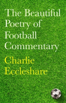 The Beautiful Poetry of Football Commentary : The perfect gift for footie fans