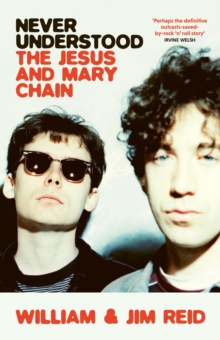 Never Understood : The Jesus and Mary Chain