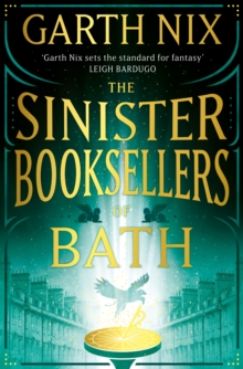 The Sinister Booksellers of Bath : A magical map leads to a dangerous adventure, written by international bestseller Garth Nix