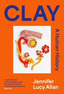 Clay : A Human History