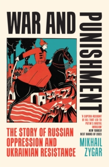 War and Punishment : The Story of Russian Oppression and Ukrainian Resistance