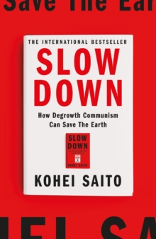 Slow Down : How Degrowth Communism Can Save the Earth