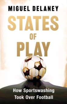 States of Play : How Sportswashing Took Over Football