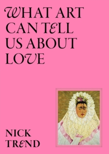 Orion Publishing Co What Art Can Tell Us About Love