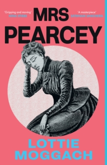 Mrs Pearcey : A gripping and powerful novel inspired by a Victorian true crime