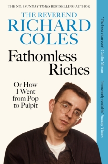 Fathomless Riches : Or How I Went From Pop to Pulpit