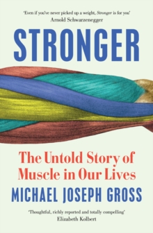 Stronger : The Untold Story of Muscle in Our Lives