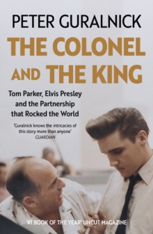 Orion Colonel And The King , Tom Parker, Elvis Presley And The Partnership That Rocked The World