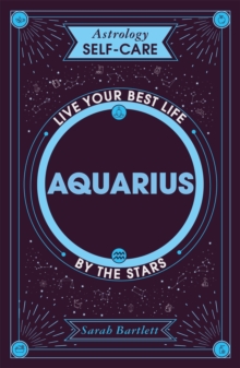 Astrology Self-Care: Aquarius : Live your best life by the stars