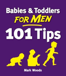 Babies and Toddlers for Men [101 Tips] : From Newborn to Nursery