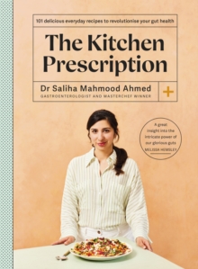 The Kitchen Prescription : THE SUNDAY TIMES BESTSELLER: 101 Delicious Everyday Recipes To Revolutionise Your Gut Health