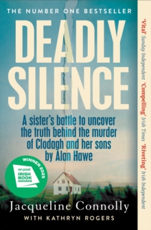 Deadly Silence : A Sisters Battle to Uncover the Truth Behind the Murder of Clodagh and Her Sons by Alan Hawe - Non-Fiction Book of the Year 2025, An Post Irish Book Awards