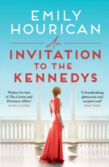 An Invitation to the Kennedys : Captivating pre-WW2 historical fiction about high society, forbidden love and a world on the cusp of change, inspired by real events