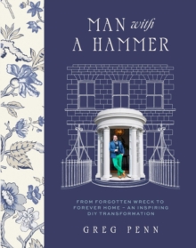 Man with a Hammer : From forgotten wreck to forever home  an inspiring DIY transformation  - THE INSTANT SUNDAY TIMES BESTSELLER
