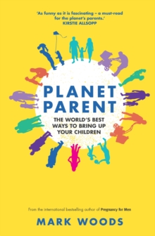 Planet Parent : The World's Best Ways to Bring Up Your Children