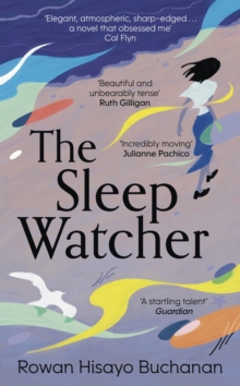 The Sleep Watcher : The luminous new novel from Costa-shortlisted author Rowan Hisayo Buchanan