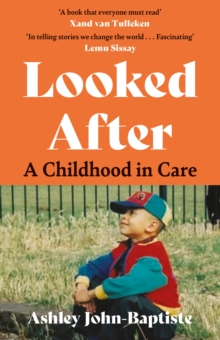 Looked After : A moving, honest memoir about growing up in the British care system
