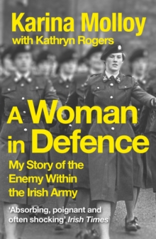 A Woman in Defence : My Story of the Enemy Within the Irish Army