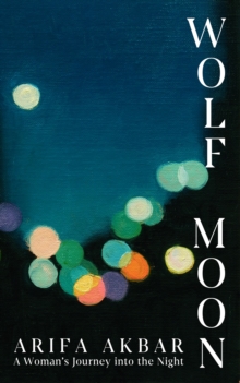 Wolf Moon : A Woman's Journey into the Night