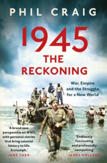1945: The Reckoning : War, Empire and the Struggle for a New World