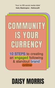 Community Is Your Currency : 10 Steps to Creating A Thriving Online Community & Growing Your Business