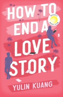 How To End A Love Story : Hilarious And Heart breaking, A Reese Witherspoon Book Club pick!