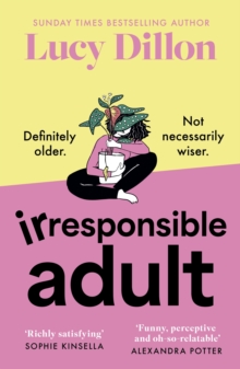 Irresponsible Adult : warm and witty, this is the perfect novel for anyone who is growing up disgracefully!