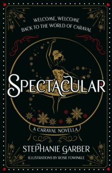 Orion Spectacular , The Gorgeously Illustrated Novella In The Globally Bestselling And Magical Caraval Series