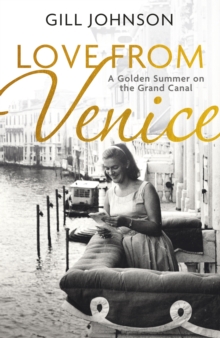 Love From Venice : A golden summer on the Grand Canal