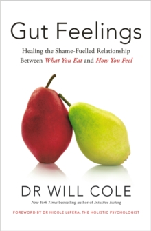 Gut Feelings : Healing the Shame-Fuelled Relationship Between What You Eat and How You Feel