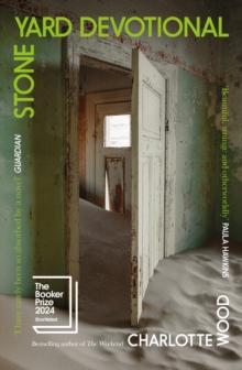 Stone Yard Devotional : The 'exquisite, wrenching' novel [New York Times], shortlisted for the Booker Prize 2024