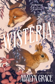 Wisteria : the gorgeous new gothic fantasy romance from the bestselling author of Belladonna and Foxglove