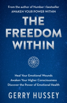 The Freedom Within : Heal Your Emotional Wounds. Awaken Your Higher Consciousness. Discover the Power of Emotional Health.