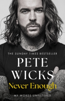 Never Enough : the original, surprising memoir from the Staying Relevant and Strictly star Pete Wicks