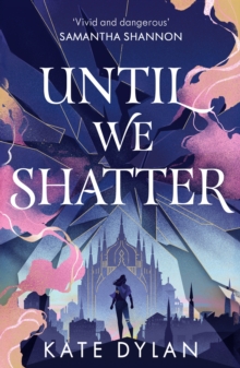 Until We Shatter : an epic, addictive and romantic heist fantasy and Sunday Times bestseller
