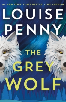 The Grey Wolf : The Three Pines community faces a deadly case in this unforgettable and timely thriller