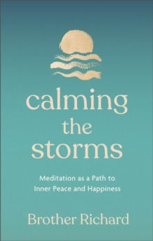 Calming the Storms : Meditation as a Path to Inner Peace and Happiness