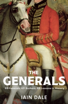 The Generals : 69 Generals, 69 Authors, 69 Lessons in History