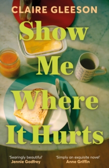 Hodder & Stoughton Show Me Where It Hurts , The Searingly Beautiful Debut Novel About Loss And Learning How To Live Again