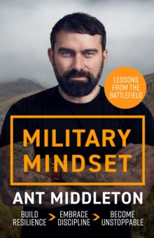 Military Mindset: Lessons from the Battlefield : THE EXPLOSIVE NEW BOOK FROM BESTSELLING AUTHOR ANT MIDDLETON